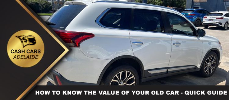 How To Know the Value of Your Old Car – Quick Guide